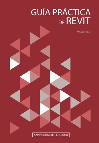 Guía práctica de Revit: Volumen 1 Guía práctica de Revit: Volumen 1