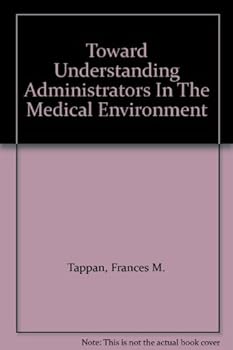 Hardcover Toward Understanding Administrators In The Medical Environment Book