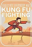 Surely not everybody was kung fu fighting: Kung-Fu Gong Fu Notizbuch für Kampfsportler. 120 Seiten Punktiert. Für Notizen, Skizzen, Zeichnungen, als Kalender, Tagebuch oder als Geschenk.
