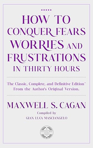 How to Conquer Fears Worries and Frustrations in Thirty Hours: