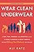 Wear Clean Underwear: A Fast, Fun, Friendlyand EssentialGuide to Legal Planning for Busy Parents (Because Wearing Clean Underwear Isnt Enough)