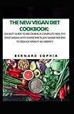  The New Vegan Diet Cookbook: An Easy Guide To Becoming A Complete Healthy Vegetarian With Awesome Plant-Based Recipes To Reduce Weight And Obesity