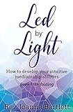 Led by Light: How to develop your intuitive mediumship abilities (Volume 1)