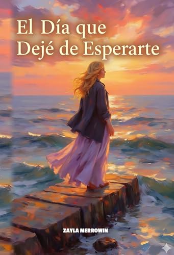 El Día que Dejé de Esperarte: Sana la Herida Paterna, Supera el Apego Ansioso y Convierte el Do...