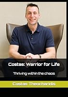 Costas: Warrior for Life: Thriving within the chaos B0D1JF44JY Book Cover