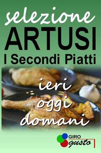 Selezione Artusi - I Secondi Piatti: Ieri oggi e domani