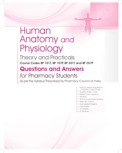 Image of Human Anatomy and Physiology | Theory and Practicals | Questions and Answers for Pharmacy Students - 2025 | Course Codes BP 101T, BP 107P, BP 201T and BP 207P - 2025