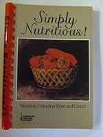 Simply nutritious: Nutrition, common sense and cancer B000714NMI Book Cover