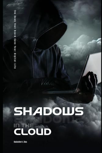 Shadows In The Cloud: The Cybersecurity Book That Could Save Your Digital Life