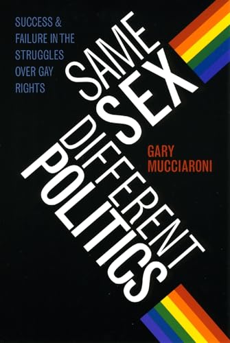 Same Sex, Different Politics: Success and Failure in the Struggles over Gay Rights (Chicago Studies in American Politics)