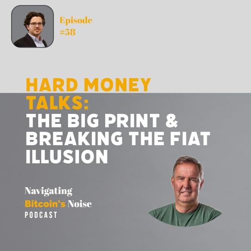 EP58_Hard Money Talks - The Big Print & Breaking the Fiat Illusion with Lawrence Lepard