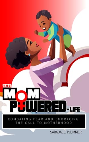 The MomPowered Life: Combating Fear and Embracing the Call to Motherhood