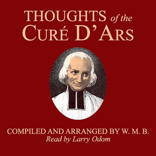 Thoughts of the Cur&amp;eacute; of Ars by Saint Jean-Marie Baptiste Vianney episode artwork