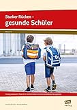  Starker Rücken - gesunde Schüler: Hintergrundwissen, Material für die Elternarbeit und sofort einsetzbare Übungskarten (1. bis 4. Klasse)