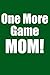 Produktbild One More Game MOM!: Green Blank Lined Gaming Journal For Boys, Girls, Women, Men That Like Gaming (Notebook, Composition Book)