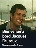 Bienvenue à bord, Jacques Fauroux (Thalassa : le magazine de la mer)