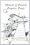 Manual of Personal Prophetic Prayer: Personal use of the gift of tongues, dreams and visions.