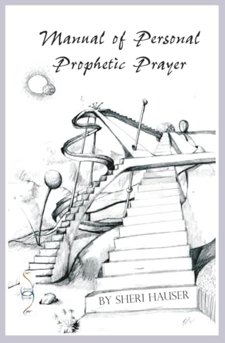 Manual of Personal Prophetic Prayer: Personal use of the gift of tongues, dreams and visions.