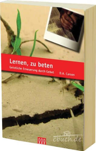 Lernen, zu beten: Geistliche Erneuerung durch Gebet