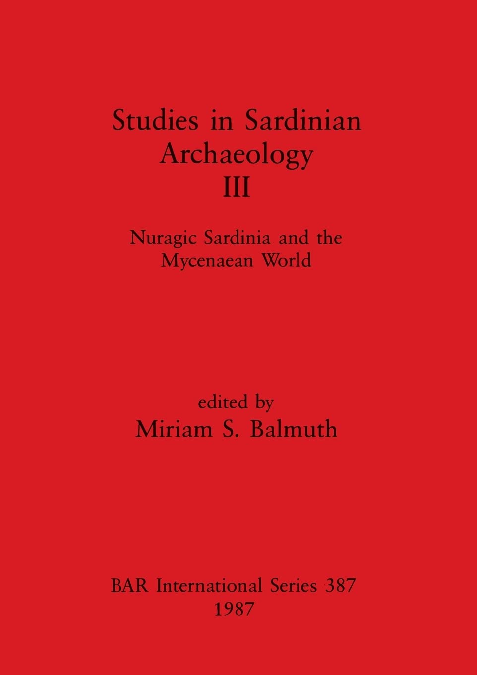 Nuragic Sardinia and the Mycenaean World: Nuragic Sardinia and the Mycenaean World: 387 (British Archaeological Reports International Series)