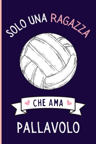 Solo Una Ragazza Che Ama Pallavolo: Regalo per gli amanti dei Pallavolo | Quaderno diario con copertina per Pallavolo per ragazze che amano i Pallavolo | 110 Pagine
