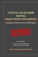 CITIZENS AND SOLDIERS KEEPING INDIA'S TRYST WITH DESTINY: Paradigm for National Security and Resurgence 1983575682 Book Cover
