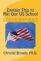 Explain This to Me: Our US School: A Practical Spanish-English Guide for Teachers 1511547871 Book Cover
