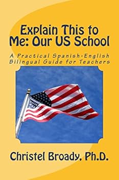 Paperback Explain This to Me: Our US School: A Practical Spanish-English Guide for Teachers Book