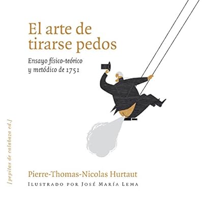 El arte de tirarse pedos: Ensayo físico-teórico y metódico de 1751 (Funfunfito)