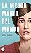 La mejor madre del mundo / The Best Mother in the World (Spanish Edition)