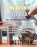 Como Obtener Riqueza: En 10 Simples Pasos