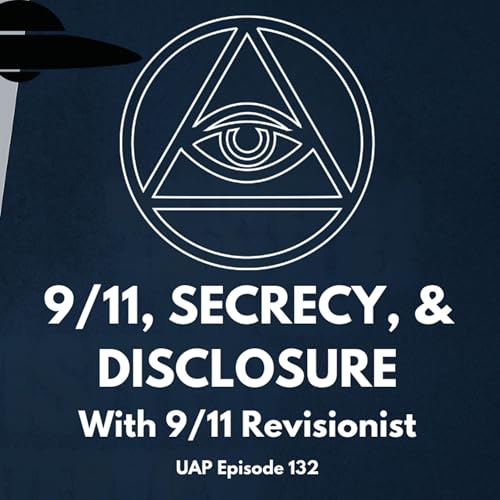 Uncovering Anomalies Podcast (UAP) - Episode 132 - 9/11, Secrecy, and Disclosure cover art