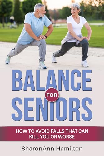 Balance for Seniors: How to Avoid Falls That Can Kill You or Worse