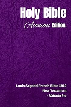 Holy Bible Aionian Edition: Louis Segond Bible 1910 - New Testament