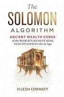 The Solomon Algorithm: Ancient Wealth Codes of the World's Richest King, Reactivated for the AI Age 9357779264 Book Cover