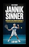 Jannik Sinner: Italy’s Tennis Prodigy: From South Tyrol to World No. 1 – The Rise, Rivalries, and Legacy of a Modern Champion (English Edition)