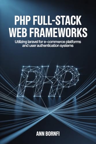 PHP Full-Stack Web Frameworks: Utilizing Laravel for E-Commerce Platforms and