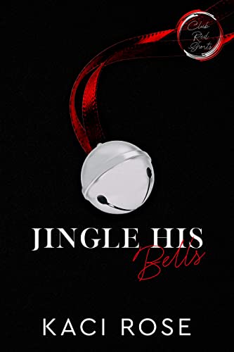 Jingle His Bells: An Ex-Boyfriends Brother, Christmas Romance (Club Red Shorts Book 3)