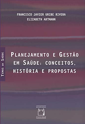Planejamento e gestão em saúde: conceitos, história e propostas