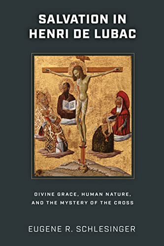 Salvation in Henri de Lubac: Divine Grace, Human Nature, and the Mystery of the Cross (English Edition)