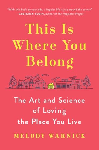 This Is Where You Belong: The Art and Science of Loving the Place You Live