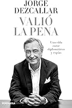Valió la pena: Una vida entre diplomáticos y espías (BIOGRAFÍA Y MEMORIAS)