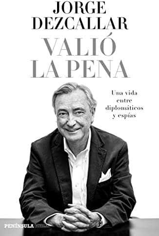Valió la pena: Una vida entre diplomáticos y espías (BIOGRAFÍA Y MEMORIAS)