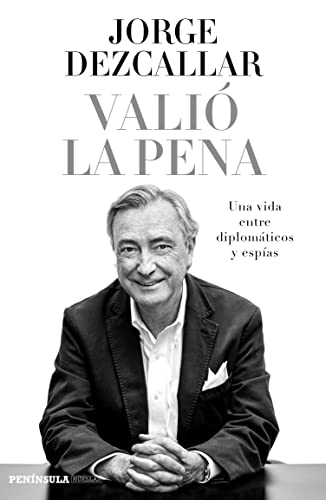 Valió la pena: Una vida entre diplomáticos y espías (BIOGRAFÍA Y MEMORIAS)