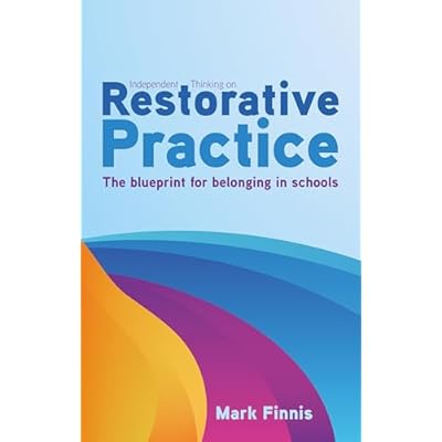 Independent Thinking on Restorative Practice: Building relationships, improving behaviour and creating stronger communities