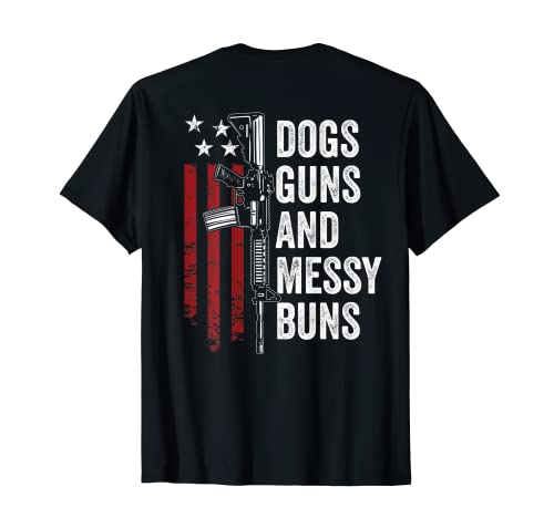 DOGS GUNS & MESSY BUNS - Funny Womens Dog Lover - ON BACK T-Shirt