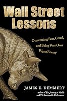 Wall Street Lessons: Overcoming Fear, Greed and Being Your Own Worst Enemy B0CJYXRDQG Book Cover
