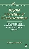 Beyond Liberalism and Fundamentalism: How Modern and Postmodern Philosophy Set the Theological Agenda