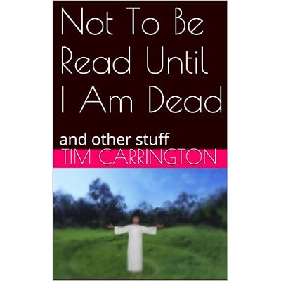 Not To Be Read Until I Am Dead