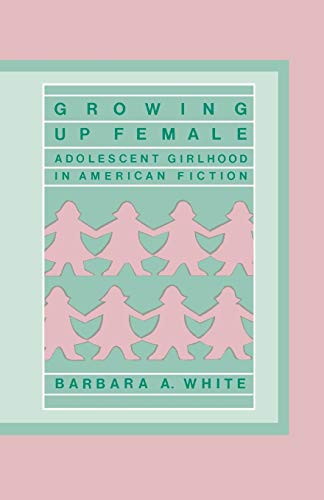 Growing Up Female: Adolescent Girlhood in Ameri... 0313250650 Book Cover